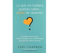 Lo que me hubiera gustado saber... antes de casarme! / Things I Wish I'd Known Before We Got Married: Consejos Para Novios, Recien Casados Y Los Matrimonios Que Quieren Reencontrarse