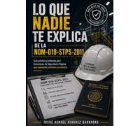 Lo que nadie te explica de la NOM-019-STPS-2011