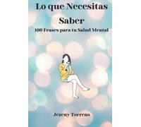 Lo que Necesitas Saber: 100 Frases para tu Salud Mental
