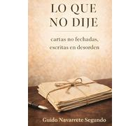 LO QUE NO DIJE: cartas no fechadas, escritas en desorden