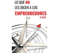 LO QUE NO LES DICEN A LOS EMPRENDEDORES