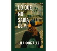 Lo que no sabía de mi: Amor, deseo y descubrimiento en el corazón de Lisboa