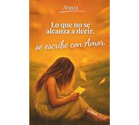 Lo que no se alcanza a decir... se escribe con amor