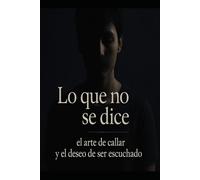 Lo que no se dice: El arte de callar y el deseo de ser escuchado