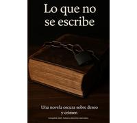 Lo que no se escribe: Primera parte de la trilogía del Silencio