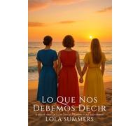 Lo que nos debemos decir: Tres mujeres, tres edades, un verano para volver a empezar
