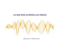 LO QUE NOS DIJERON LAS ONDAS
