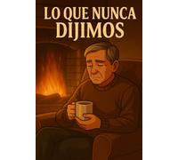 LO QUE NUNCA DIJIMOS