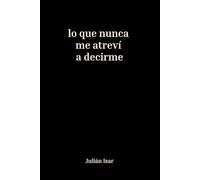 Lo que nunca me atreví a decirme: Diario de introspección y crecimiento personal