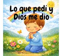 Lo que pedí y Dios me dio
