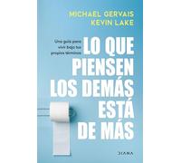 Lo que piensen los demás está de más: Despreocúpate por lo que otros piensen de ti