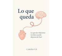 Lo que queda: El dolor de las relaciones que te transforman