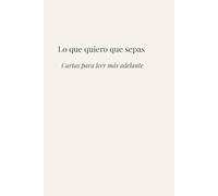 Lo que quiero que sepas: Cartas para leer más adelante