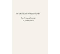Lo que quiero que sepas: Los preparativos de tu compromiso