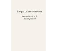 Lo que quiero que sepas: Los preparativos de tu compromiso