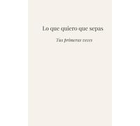 Lo que quiero que sepas: Tus primeras veces
