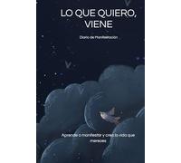 Lo Que Quiero, Viene: Diario de Manifestación