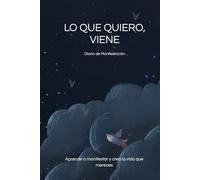 Lo Que Quiero, Viene: Diario de Manifestación