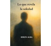 Lo que revela la soledad: Un viaje íntimo entre soledad, amor propio y descubrimiento personal