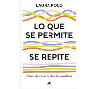 Lo que se permite se repite / What You Tolerate, You Encourage: Cómo deshacer los bucles mentales