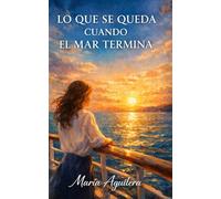 LO QUE SE QUEDA CUANDO EL MAR TERMINA