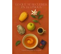 Lo que se recuerda en la lengua: Una vida contada por sabores