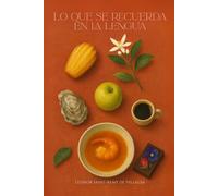 Lo que se recuerda en la lengua: Una vida contada por sabores