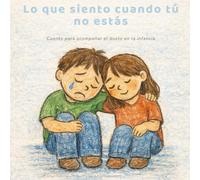 Lo que siento cuando tú no estás: Herramienta para trabajar el duelo infantil en casa, en el aula o en terapia