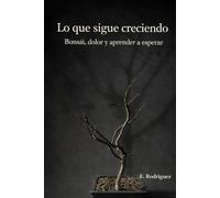 Lo que sigue creciendo: Bonsái, dolor y aprender a esperar