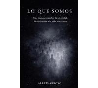 LO QUE SOMOS: Una indagación sobre la identidad, percepción y la vida sin centro
