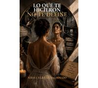 LO QUE TE HICIERON NO TE DEFINE: Un camino para soltar la culpa,recuperar tu lugar y volver a elegirte