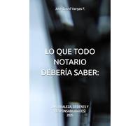 LO QUE TODO NOTARIO DEBERÍA SABER:: (NATURALEZA, DEBERES Y RESPONSABILIDADES)