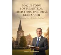 LO QUE TODO POSTULANTE AL MINISTERIO PASTORAL DEBE SABER: “Cultivando el Amor y Sirviendo en Cada Paso”