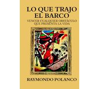 Lo Que Trajo El Barco: Vencer Cualquier Obstáculo Que Presenta La Vida