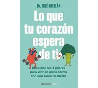 Lo que tu corazón espera de ti: Descubre los 4 pilares para vivir en plena forma con una salud de hierro