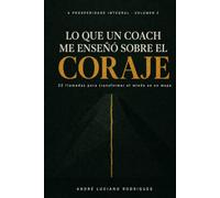 Lo que un Coach me enseñó sobre el Coraje: 22 llamadas para transformar el miedo en un mapa
