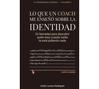 Lo que un Coach me enseñó sobre la IDENTIDAD: 22 llamadas para descubrir quién eres cuando nadie te está pidiendo nada