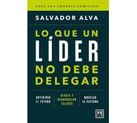 Lo que un líder no debe delegar/ What a leader should not delegate: Anticipar el futuro. Atraer y desarrollar talento. Modelar la cultura