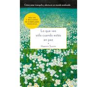 Lo que ves sólo cuando estás en paz/ The Things You Can See Only When You Slow Down: Cómo estar tranquilo y alerta en un mundo acelerado/ How to Be Calm and Mindful in a Fast-Paced World