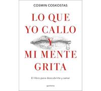 Lo que yo callo y mi mente grita: El libro para descubrirte y sanar