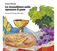 Lo riconobbero nello spezzare il pane. Ediz. illustrata