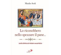Lo riconobbero nello spezzare il pane... Lectio divina sul mistero eucaristico