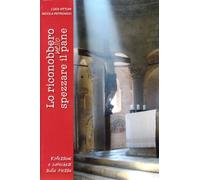 Lo riconobbero nello spezzare il pane. Riflessioni e catechesi sulla Messa