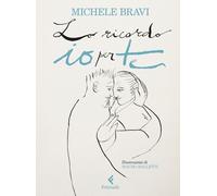 LO RICORDO IO PER TE - BRAVI MICHELE - Feltrinelli