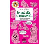 Lo sai che i papaveri... Il giardino fiorito a scuola e nel tempo libero. Ediz. illustrata