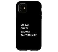 Lo Sai Chi Ti Saluta Tantissimo Affetto Saluto Speciale Amore Custodia per iPhone 11