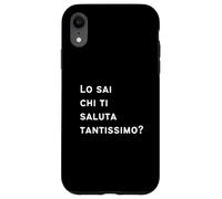 Lo Sai Chi Ti Saluta Tantissimo Affetto Saluto Speciale Amore Custodia per iPhone XR