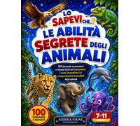 Lo Sapevi Che...? Le Abilità Segrete degli Animali: 100 domande sorprendenti e risposte facili sui superpoteri, i sensi straordinari e i comportamenti incredibili del mondo animale