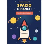 Lo Sapevi Che? Spazio e Pianeti: 100 Curiosità e Quiz sull'Universo e il Sistema Solare per Bambini dai 7 agli 11 Anni