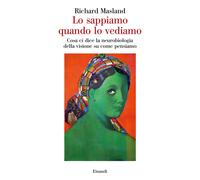 Lo sappiamo quando lo vediamo. Cosa ci dice la neurobiologia della visione...